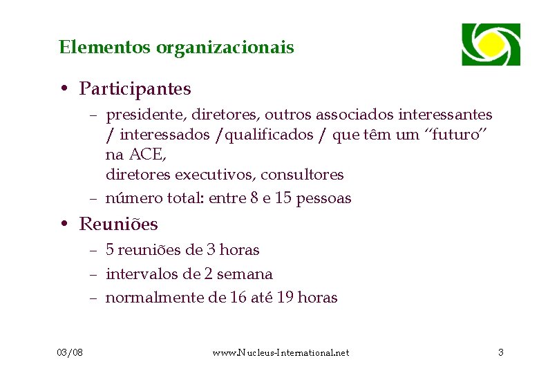 Elementos organizacionais • Participantes – presidente, diretores, outros associados interessantes / interessados /qualificados /