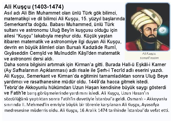 Ali Kuşçu (1403 -1474) Asıl adı Ali Bin Muhammet olan ünlü Türk gök bilimci,
