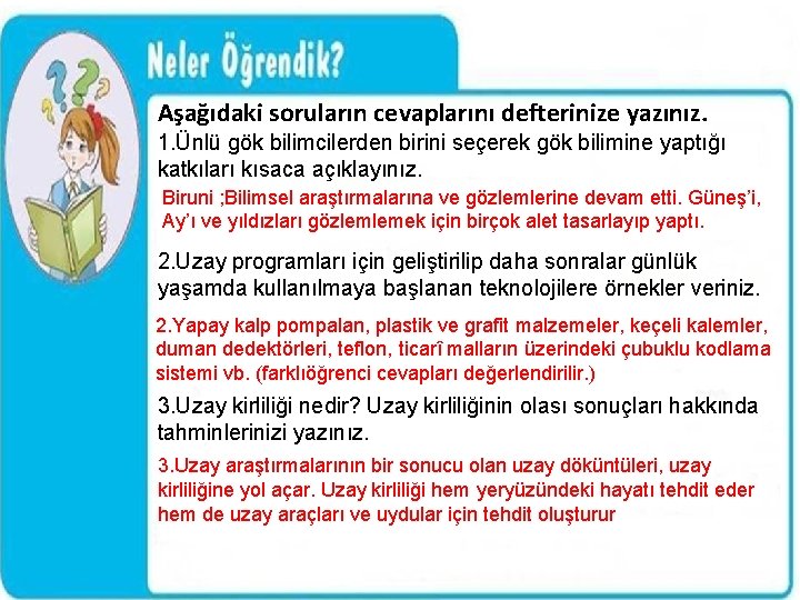 Aşağıdaki soruların cevaplarını defterinize yazınız. 1. Ünlü gök bilimcilerden birini seçerek gök bilimine yaptığı