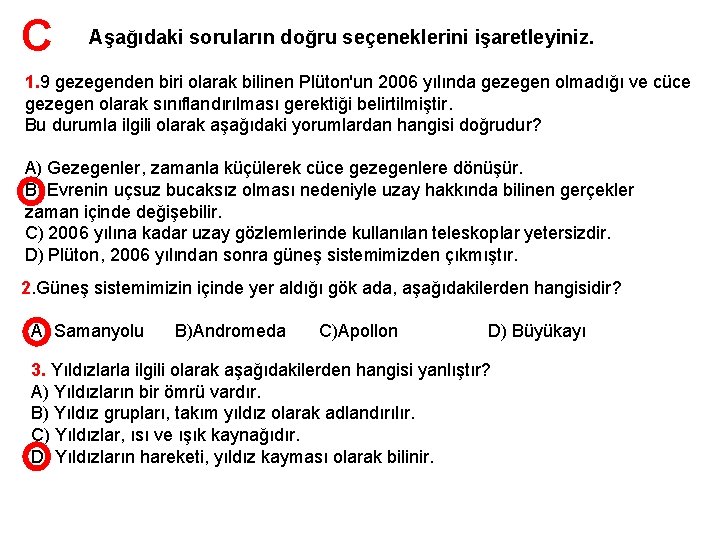 C Aşağıdaki soruların doğru seçeneklerini işaretleyiniz. 1. 9 gezegenden biri olarak bilinen Plüton'un 2006