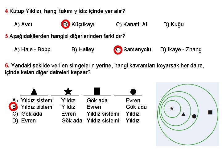 4. Kutup Yıldızı, hangi takım yıldız içinde yer alır? A) Avcı B) Küçükayı C)