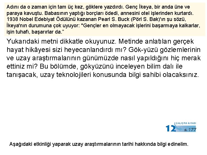 Adını da o zaman için tam üç kez, göklere yazdırdı. Genç İkeya, bir anda