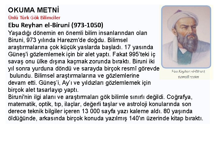 OKUMA METNİ Ünlü Türk Gök Bilimciler Ebu Reyhan el-Biruni (973 -1050) Yaşadığı dönemin en