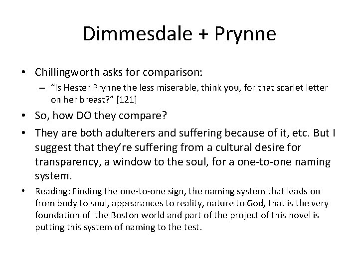 Dimmesdale + Prynne • Chillingworth asks for comparison: – “Is Hester Prynne the less