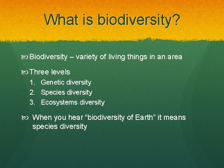 What is biodiversity? Biodiversity – variety of living things in an area Three levels