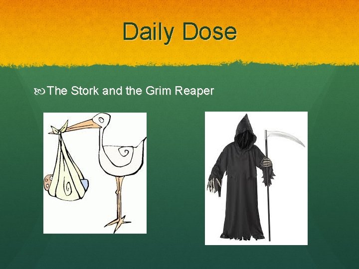 Daily Dose The Stork and the Grim Reaper 