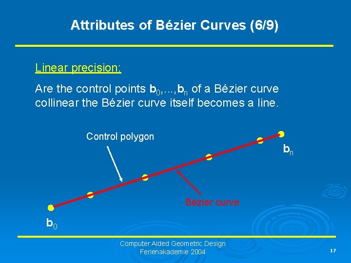 Attributes of Bézier Curves (6/9) Linear precision: Are the control points b 0, .