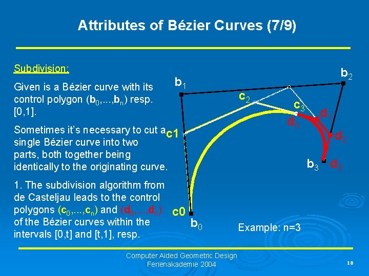 Attributes of Bézier Curves (7/9) Subdivision: Given is a Bézier curve with its control