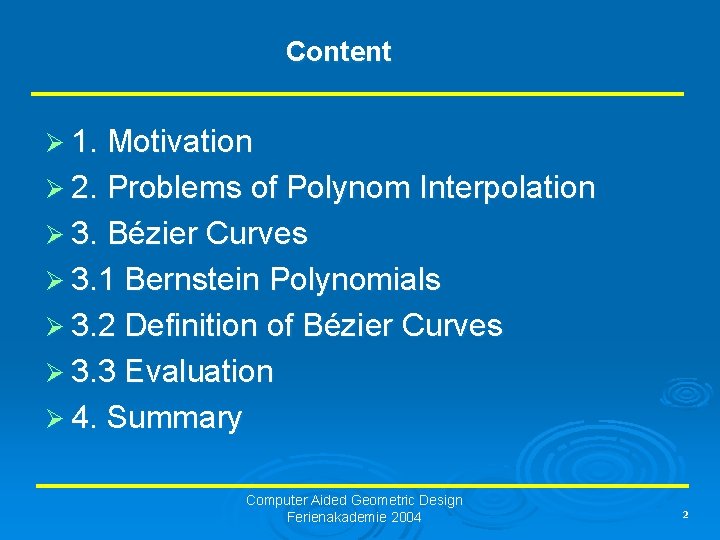 Content Ø 1. Motivation Ø 2. Problems of Polynom Interpolation Ø 3. Bézier Curves