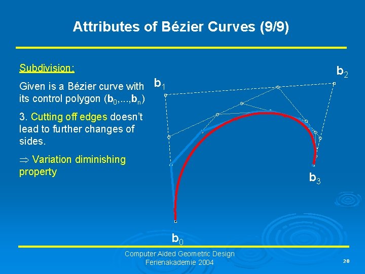 Attributes of Bézier Curves (9/9) Subdivision: Given is a Bézier curve with its control