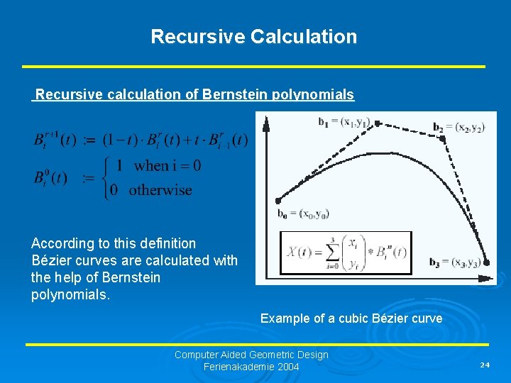 Recursive Calculation Recursive calculation of Bernstein polynomials According to this definition Bézier curves are