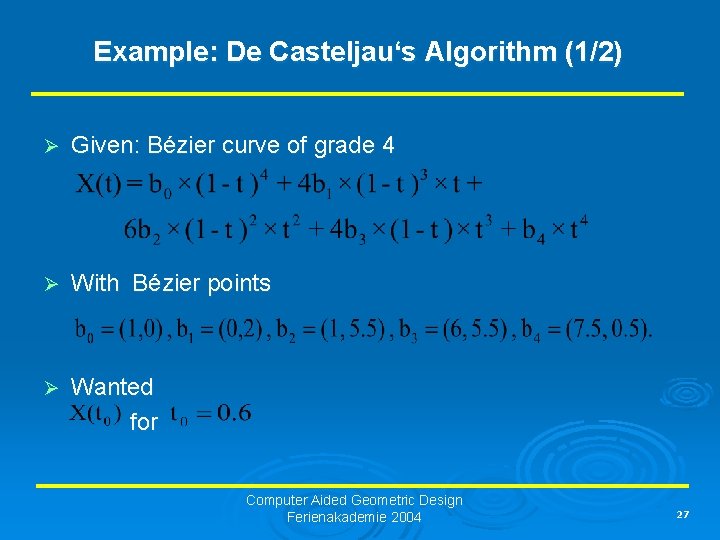 Example: De Casteljau‘s Algorithm (1/2) Ø Given: Bézier curve of grade 4 Ø With