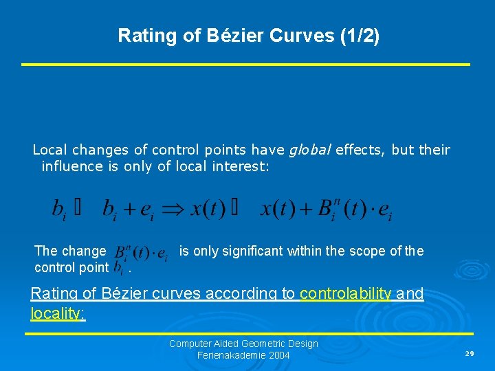Rating of Bézier Curves (1/2) Local changes of control points have global effects, but