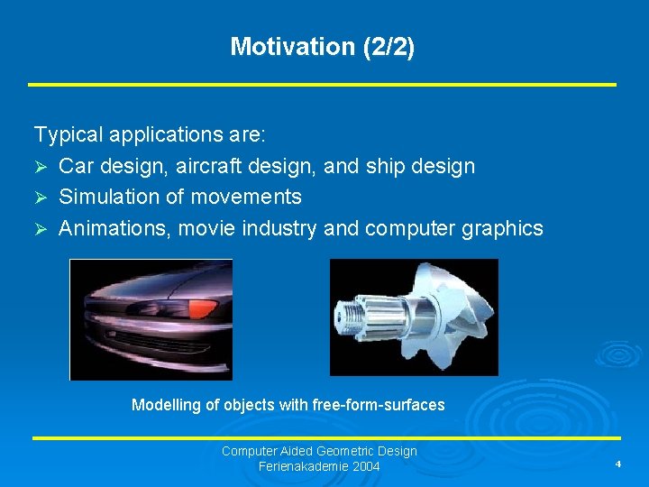 Motivation (2/2) Typical applications are: Ø Car design, aircraft design, and ship design Ø