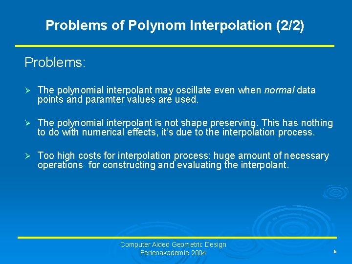 Problems of Polynom Interpolation (2/2) Problems: Ø The polynomial interpolant may oscillate even when