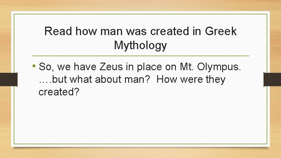 Read how man was created in Greek Mythology • So, we have Zeus in