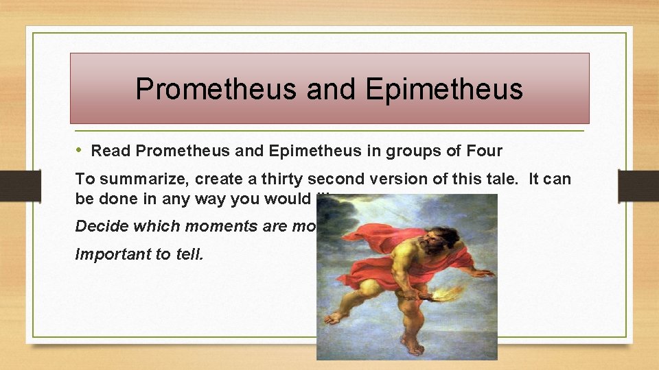 Prometheus and Epimetheus • Read Prometheus and Epimetheus in groups of Four To summarize,