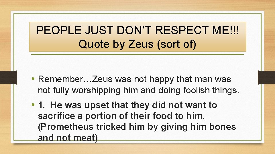 PEOPLE JUST DON’T RESPECT ME!!! Quote by Zeus (sort of) • Remember…Zeus was not