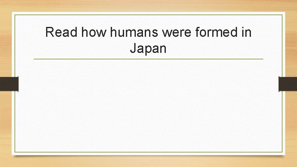 Read how humans were formed in Japan 