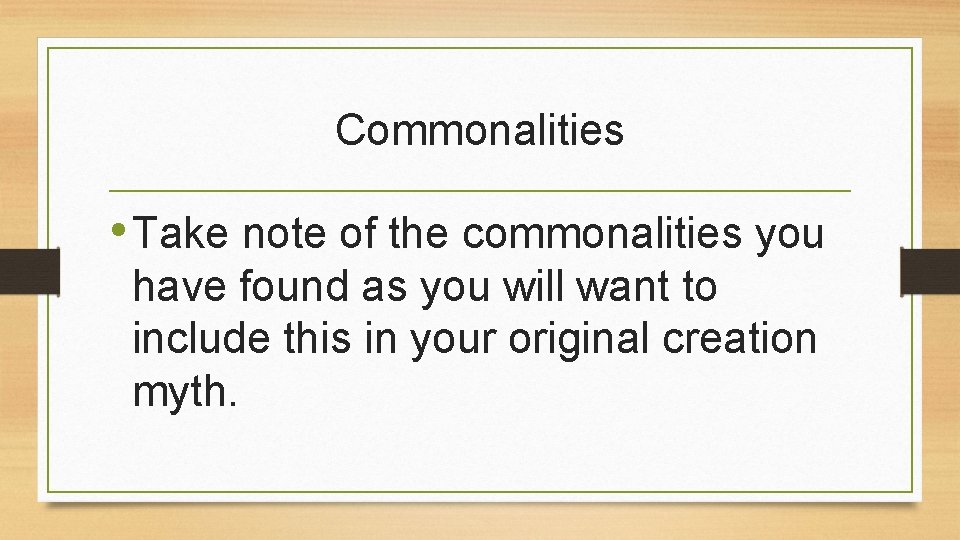 Commonalities • Take note of the commonalities you have found as you will want