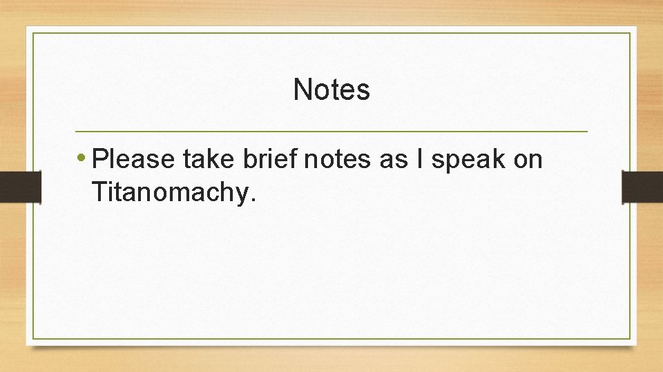 Notes • Please take brief notes as I speak on Titanomachy. 