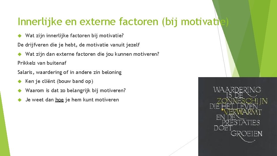 Innerlijke en externe factoren (bij motivatie) Wat zijn innerlijke factoren bij motivatie? De drijfveren