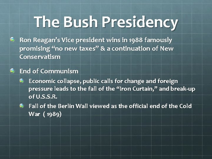 The Bush Presidency Ron Reagan’s Vice president wins in 1988 famously promising “no new