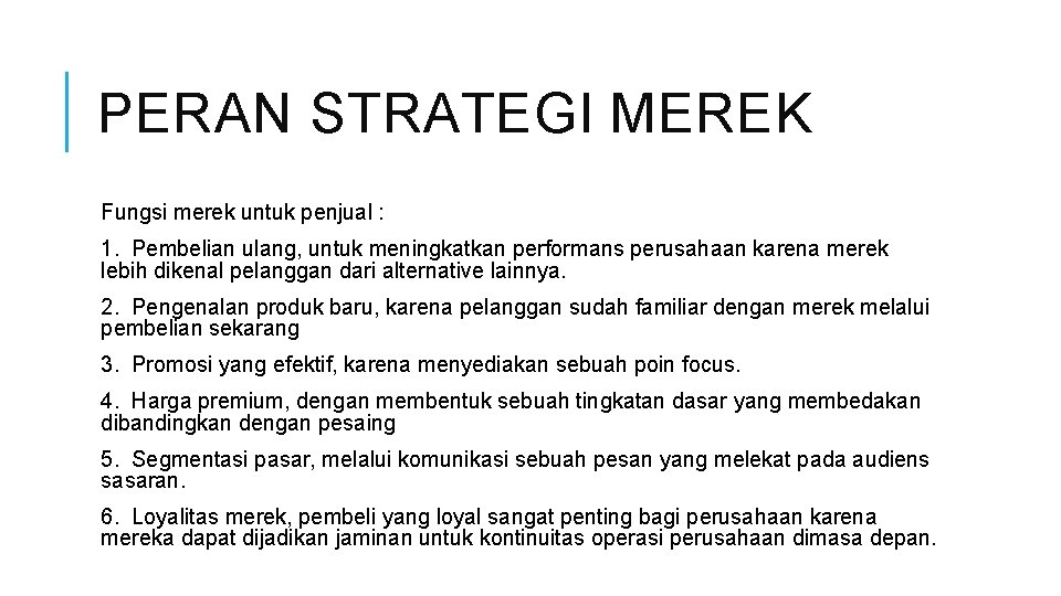 PERAN STRATEGI MEREK Fungsi merek untuk penjual : 1. Pembelian ulang, untuk meningkatkan performans