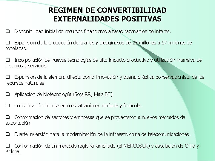 REGIMEN DE CONVERTIBILIDAD EXTERNALIDADES POSITIVAS q Disponibilidad inicial de recursos financieros a tasas razonables