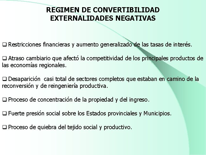 REGIMEN DE CONVERTIBILIDAD EXTERNALIDADES NEGATIVAS q Restricciones financieras y aumento generalizado de las tasas