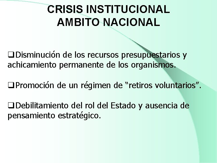 CRISIS INSTITUCIONAL AMBITO NACIONAL q. Disminución de los recursos presupuestarios y achicamiento permanente de