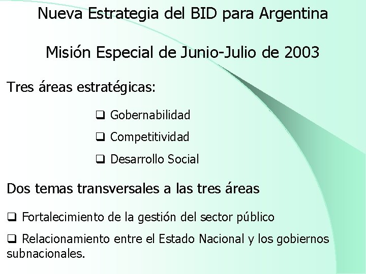 Nueva Estrategia del BID para Argentina Misión Especial de Junio-Julio de 2003 Tres áreas