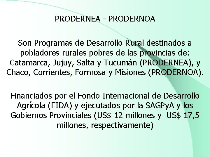 PRODERNEA - PRODERNOA Son Programas de Desarrollo Rural destinados a pobladores rurales pobres de