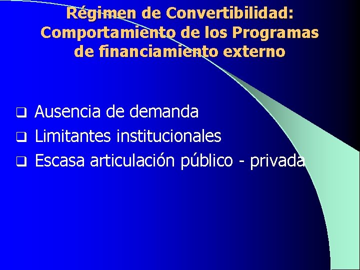 Régimen de Convertibilidad: Comportamiento de los Programas de financiamiento externo q Ausencia de demanda