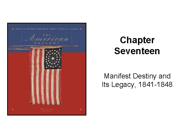 Chapter Seventeen Manifest Destiny And Its Legacy 1841