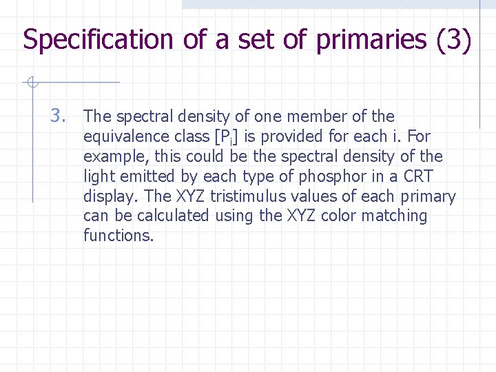 Specification of a set of primaries (3) 3. The spectral density of one member Specification of a set of primaries (3) 3. The spectral density of one member