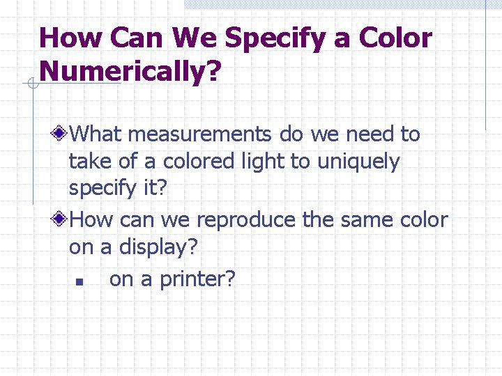 How Can We Specify a Color Numerically? What measurements do we need to take How Can We Specify a Color Numerically? What measurements do we need to take