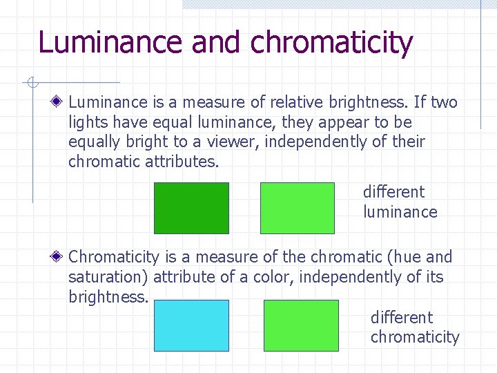 Luminance and chromaticity Luminance is a measure of relative brightness. If two lights have Luminance and chromaticity Luminance is a measure of relative brightness. If two lights have