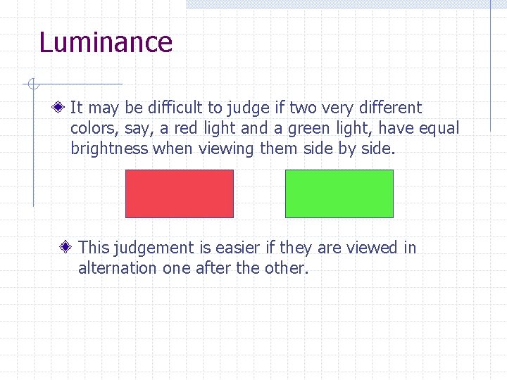 Luminance It may be difficult to judge if two very different colors, say, a Luminance It may be difficult to judge if two very different colors, say, a