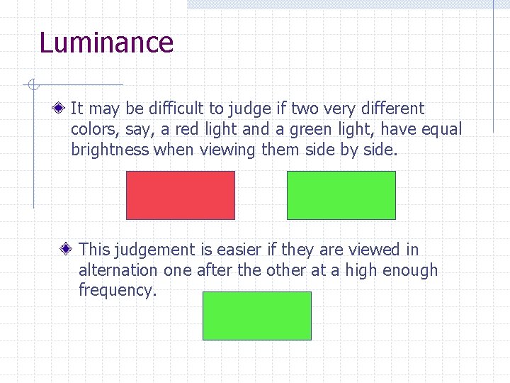 Luminance It may be difficult to judge if two very different colors, say, a Luminance It may be difficult to judge if two very different colors, say, a