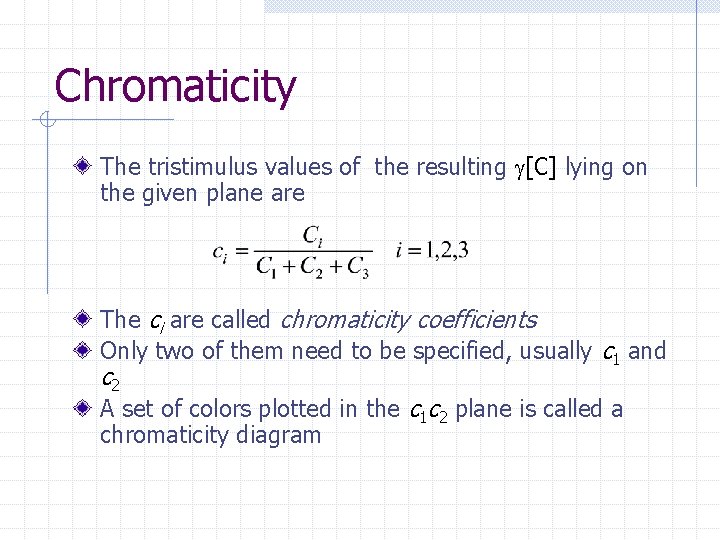Chromaticity The tristimulus values of the resulting g[C] lying on the given plane are