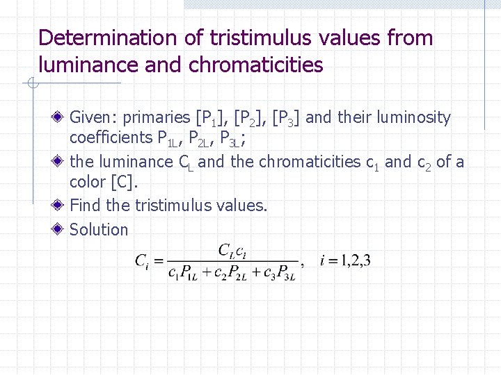 Determination of tristimulus values from luminance and chromaticities Given: primaries [P 1], [P 2],