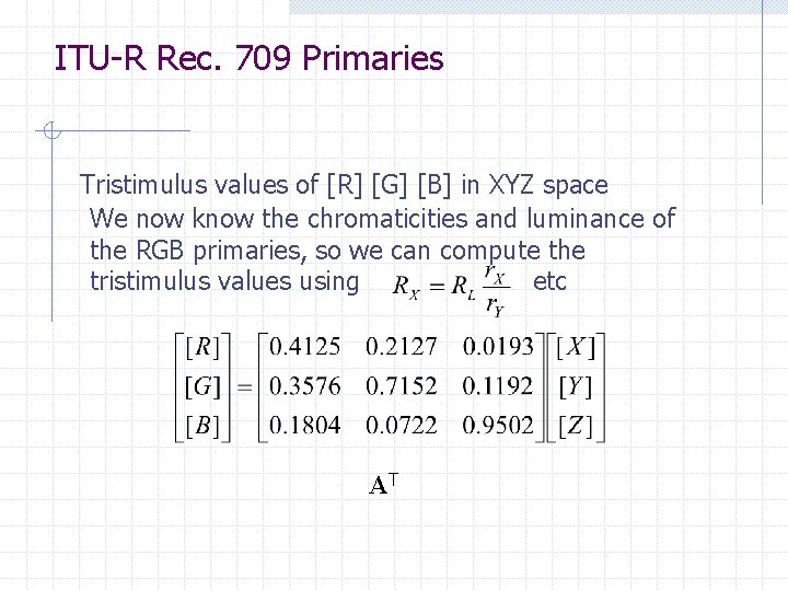 ITU-R Rec. 709 Primaries Tristimulus values of [R] [G] [B] in XYZ space We