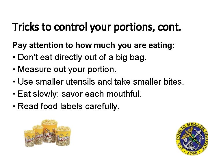 Tricks to control your portions, cont. Pay attention to how much you are eating: