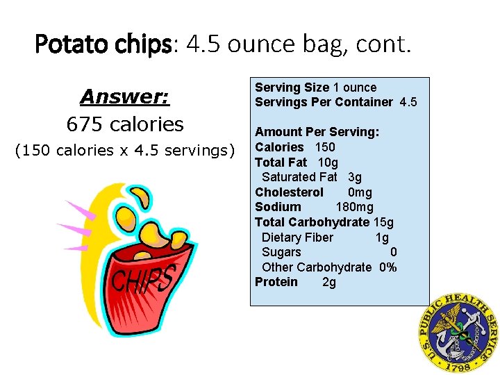 Potato chips: 4. 5 ounce bag, cont. Answer: 675 calories (150 calories x 4.