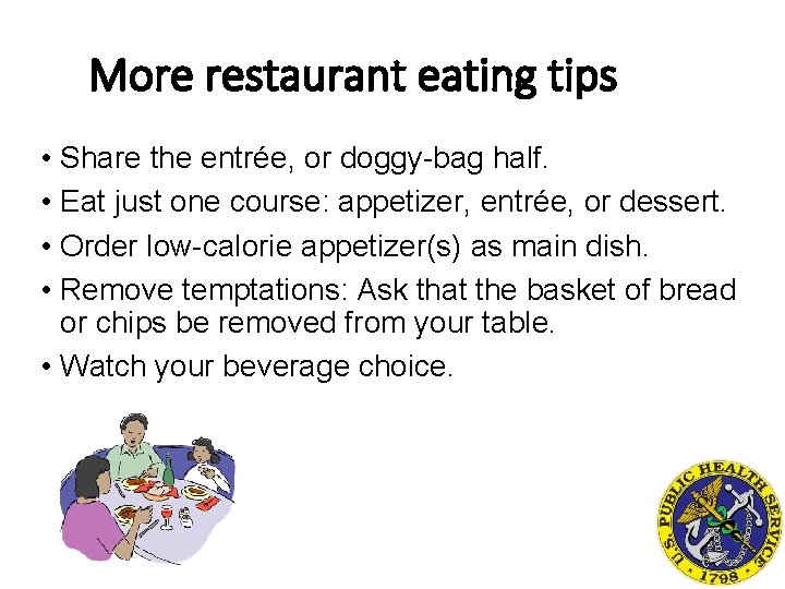 More restaurant eating tips • Share the entrée, or doggy-bag half. • Eat just