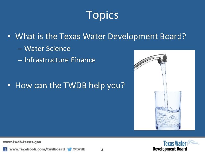 Topics • What is the Texas Water Development Board? – Water Science – Infrastructure