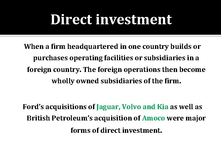 Direct investment When a firm headquartered in one country builds or purchases operating facilities
