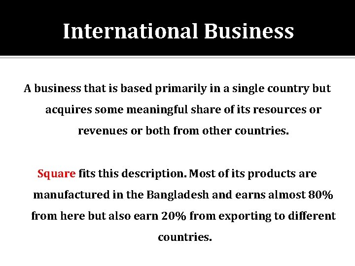 International Business A business that is based primarily in a single country but acquires