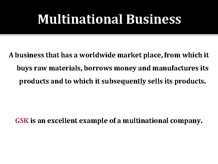 Multinational Business A business that has a worldwide market place, from which it buys